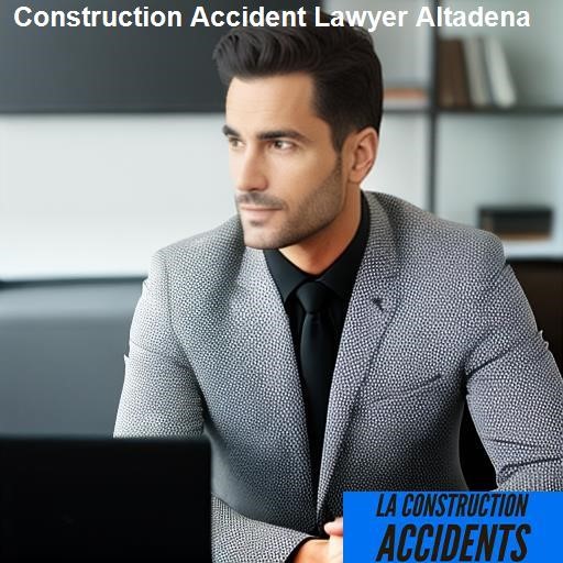 Choose a Skilled Construction Accident Lawyer in Altadena - LA Construction Accidents Altadena